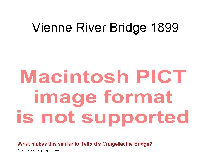 Vienne River Bridge 1899 What makes this similar to Telford’s Craigellachie Bridge? Photo: structurae.