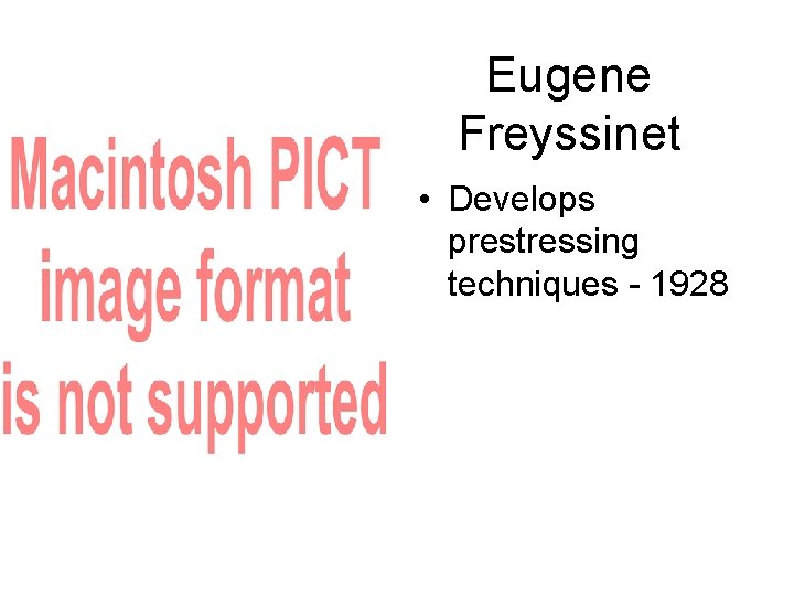 Eugene Freyssinet • Develops prestressing techniques - 1928 