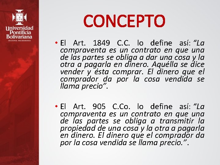 CONCEPTO • El Art. 1849 C. C. lo define así: “La compraventa es un