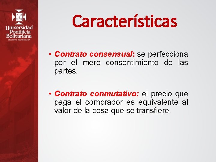 Características • Contrato consensual: se perfecciona por el mero consentimiento de las partes. •