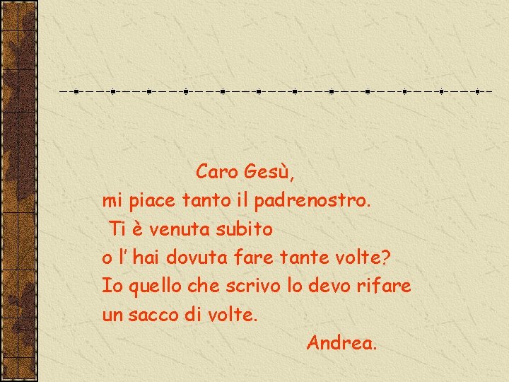 Caro Gesù, mi piace tanto il padrenostro. Ti è venuta subito o l’ hai