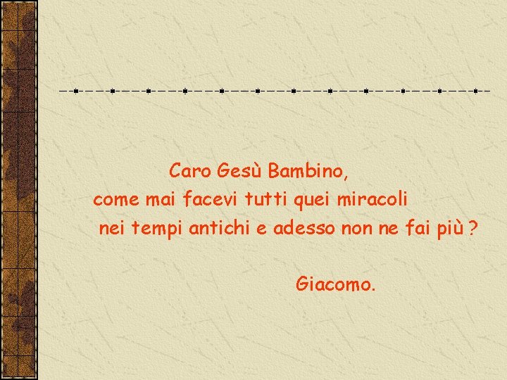 Caro Gesù Bambino, come mai facevi tutti quei miracoli nei tempi antichi e adesso