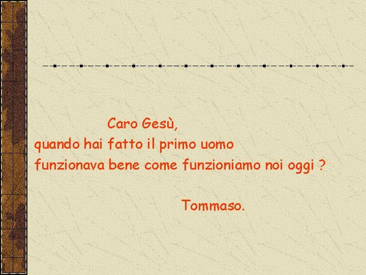 Caro Gesù, quando hai fatto il primo uomo funzionava bene come funzioniamo noi oggi