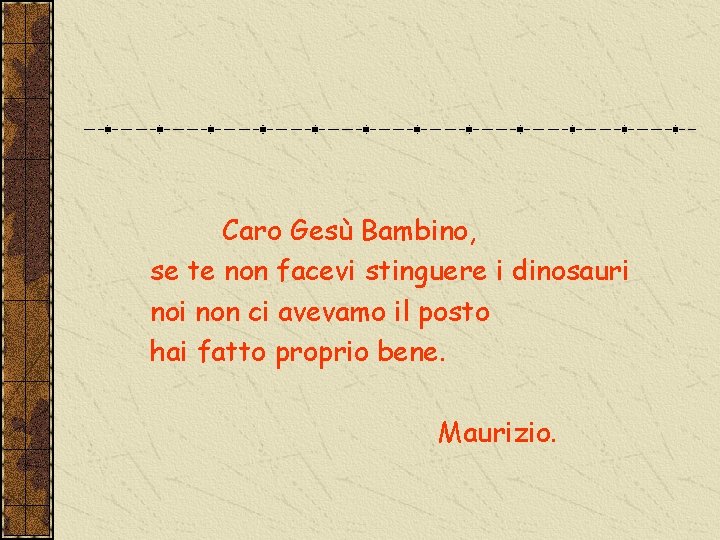 Caro Gesù Bambino, se te non facevi stinguere i dinosauri non ci avevamo il