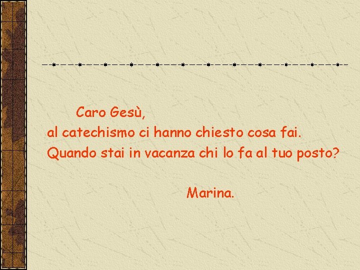 Caro Gesù, al catechismo ci hanno chiesto cosa fai. Quando stai in vacanza chi