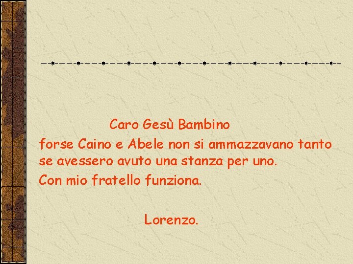 Caro Gesù Bambino forse Caino e Abele non si ammazzavano tanto se avessero avuto