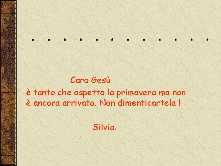 Caro Gesù è tanto che aspetto la primavera ma non è ancora arrivata. Non