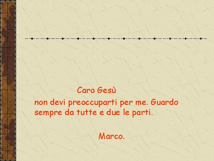 Caro Gesù non devi preoccuparti per me. Guardo sempre da tutte e due le