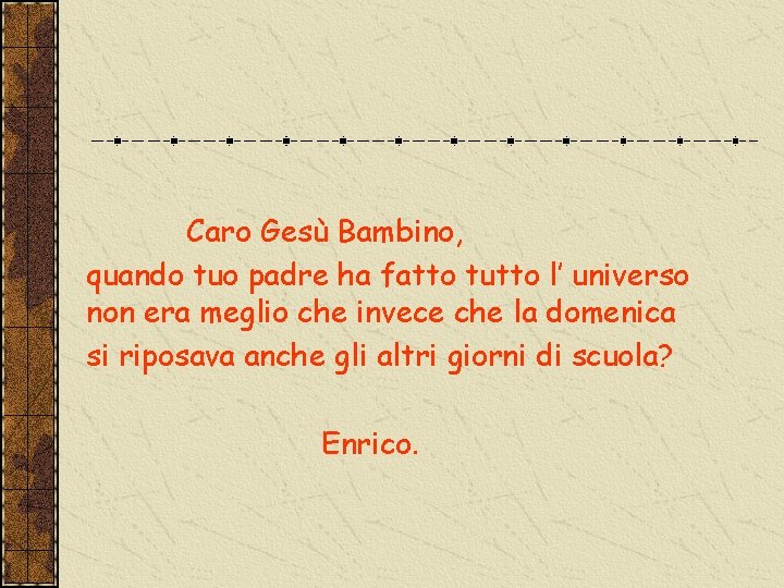 Caro Gesù Bambino, quando tuo padre ha fatto tutto l’ universo non era meglio