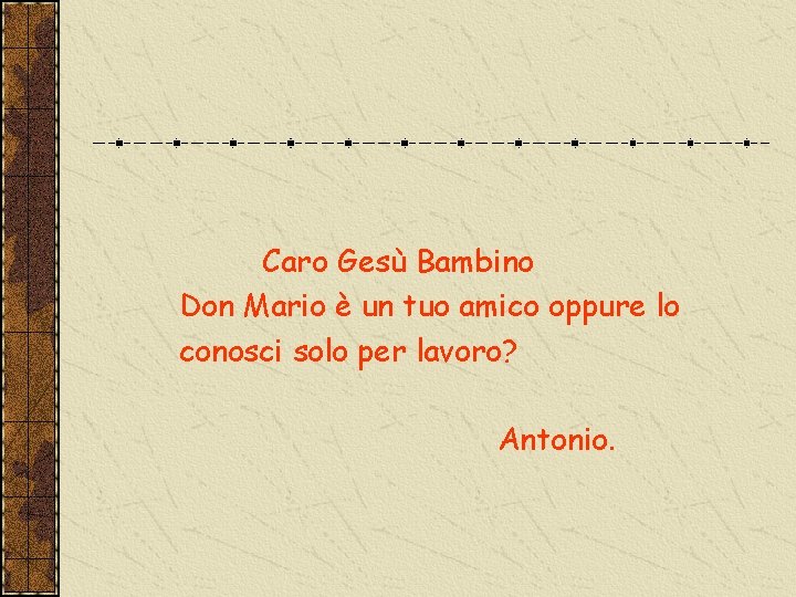 Caro Gesù Bambino Don Mario è un tuo amico oppure lo conosci solo per