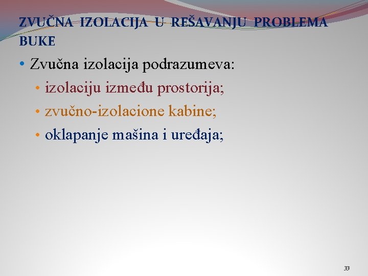 ZVUČNA IZOLACIJA U REŠAVANJU PROBLEMA BUKE • Zvučna izolacija podrazumeva: • izolaciju između prostorija;