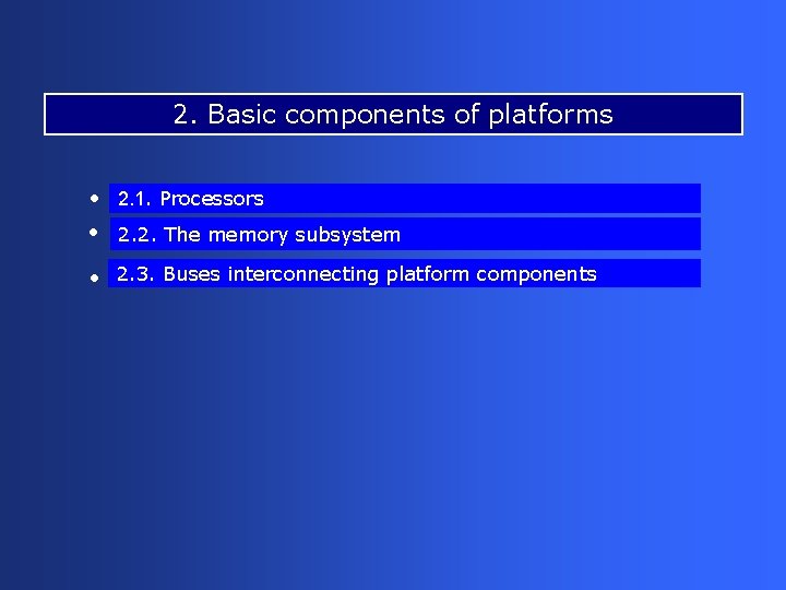 2. Basic components of platforms • 2. 1. Processors • 2. 2. The memory