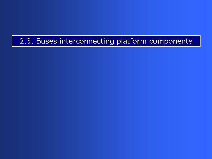 2. 3. Buses interconnecting platform components 