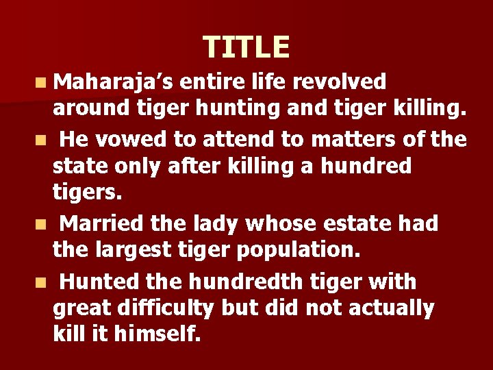TITLE n Maharaja’s entire life revolved around tiger hunting and tiger killing. n He