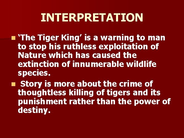 INTERPRETATION n ‘The Tiger King’ is a warning to man to stop his ruthless