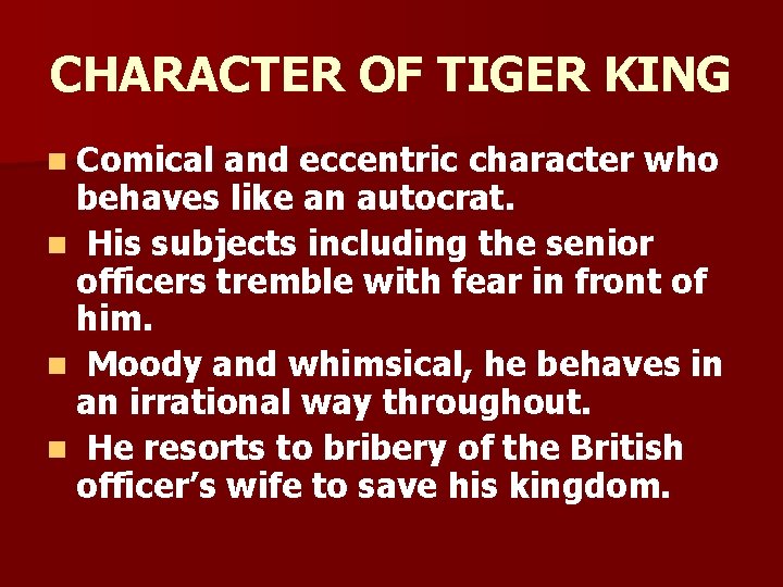 CHARACTER OF TIGER KING n Comical and eccentric character who behaves like an autocrat.