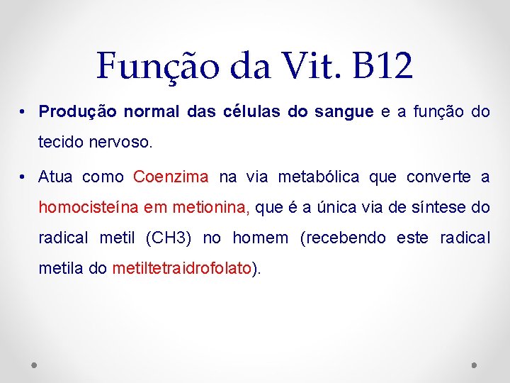 Função da Vit. B 12 • Produção normal das células do sangue e a