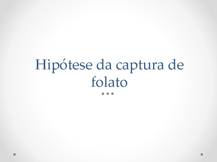 Hipótese da captura de folato 