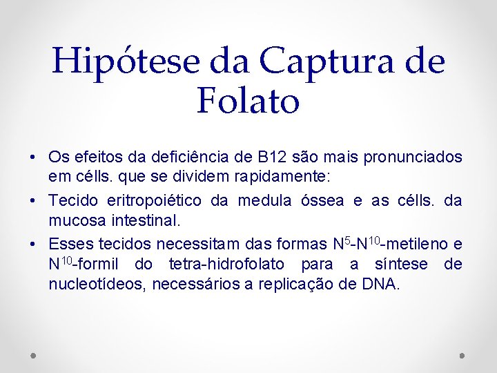 Hipótese da Captura de Folato • Os efeitos da deficiência de B 12 são