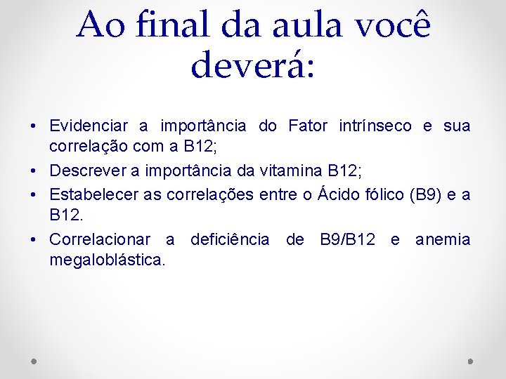 Ao final da aula você deverá: • Evidenciar a importância do Fator intrínseco e