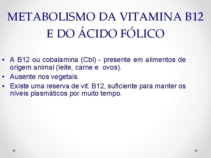 METABOLISMO DA VITAMINA B 12 E DO ÁCIDO FÓLICO • A B 12 ou