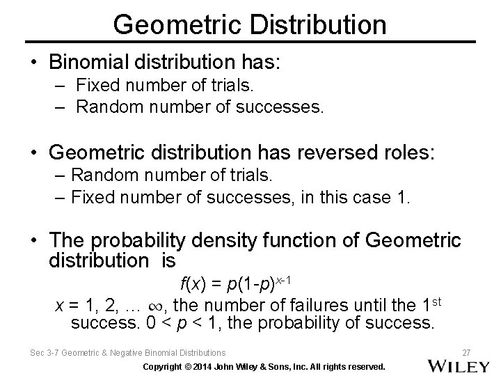 Geometric Distribution • Binomial distribution has: – Fixed number of trials. – Random number