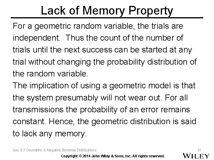 Lack of Memory Property For a geometric random variable, the trials are independent. Thus