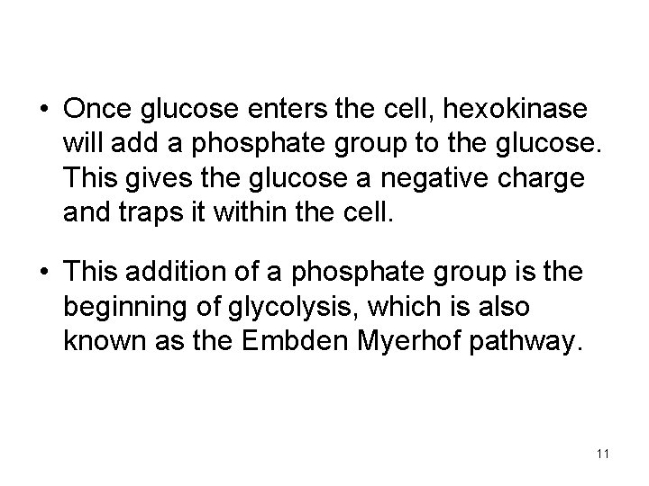  • Once glucose enters the cell, hexokinase will add a phosphate group to