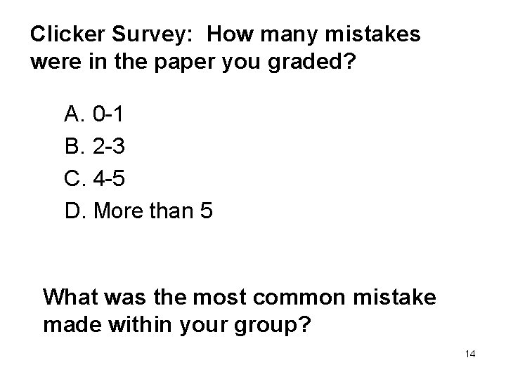 Clicker Survey: How many mistakes were in the paper you graded? A. 0 -1