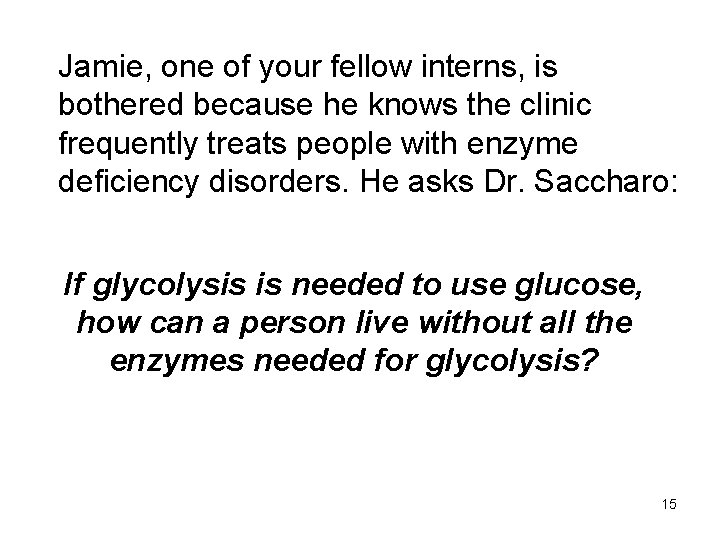 Jamie, one of your fellow interns, is bothered because he knows the clinic frequently
