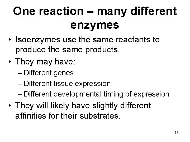 One reaction – many different enzymes • Isoenzymes use the same reactants to produce