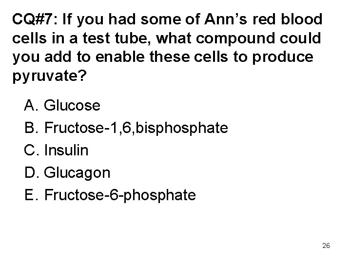 CQ#7: If you had some of Ann’s red blood cells in a test tube,