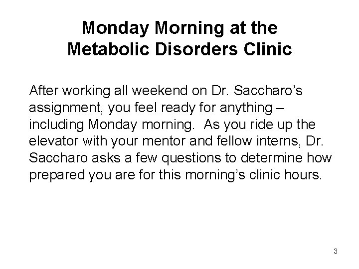 Monday Morning at the Metabolic Disorders Clinic After working all weekend on Dr. Saccharo’s