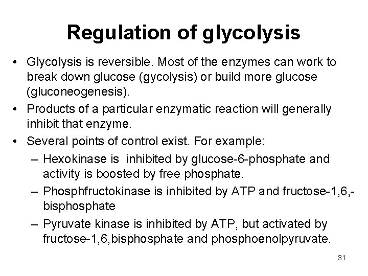 Regulation of glycolysis • Glycolysis is reversible. Most of the enzymes can work to