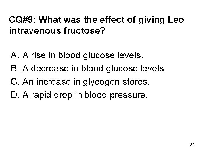 CQ#9: What was the effect of giving Leo intravenous fructose? A. A rise in