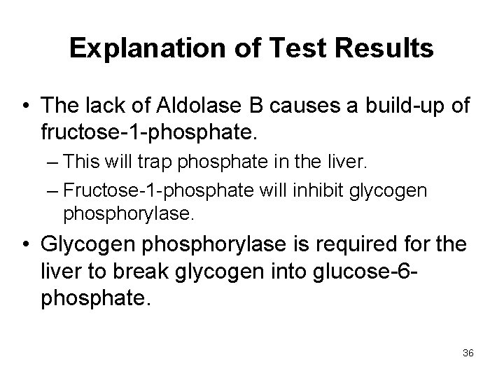 Explanation of Test Results • The lack of Aldolase B causes a build-up of