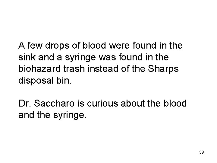 A few drops of blood were found in the sink and a syringe was