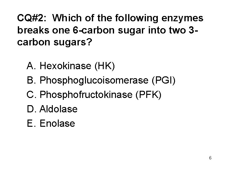 CQ#2: Which of the following enzymes breaks one 6 -carbon sugar into two 3