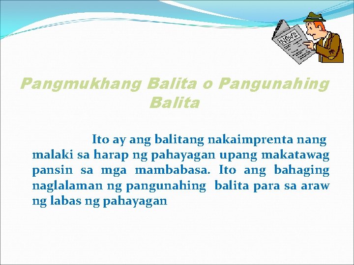 Pangmukhang Balita o Pangunahing Balita Ito ay ang balitang nakaimprenta nang malaki sa harap Pangmukhang Balita o Pangunahing Balita Ito ay ang balitang nakaimprenta nang malaki sa harap