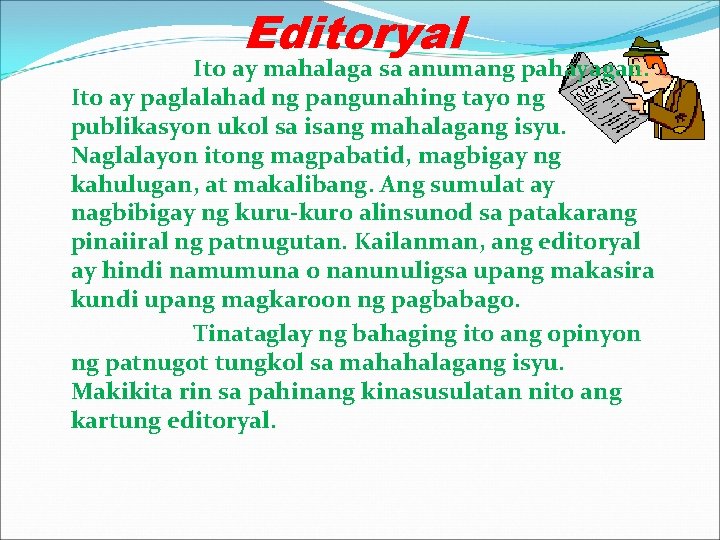 Editoryal Ito ay mahalaga sa anumang pahayagan. Ito ay paglalahad ng pangunahing tayo ng