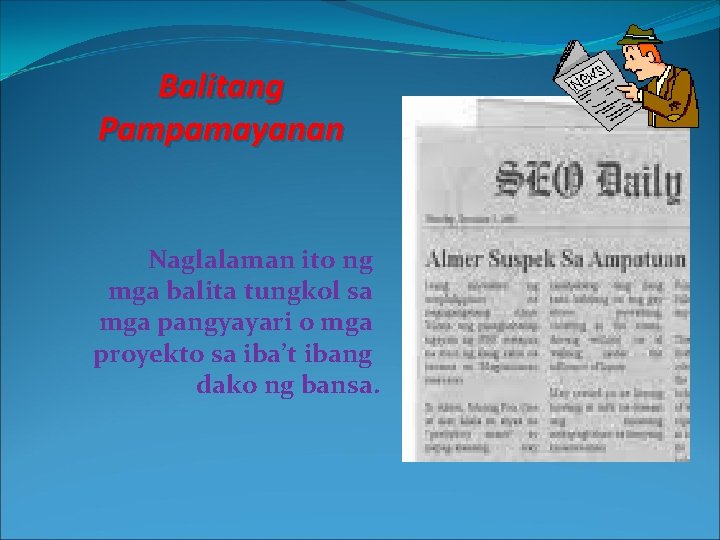 Balitang Pampamayanan Naglalaman ito ng mga balita tungkol sa mga pangyayari o mga proyekto