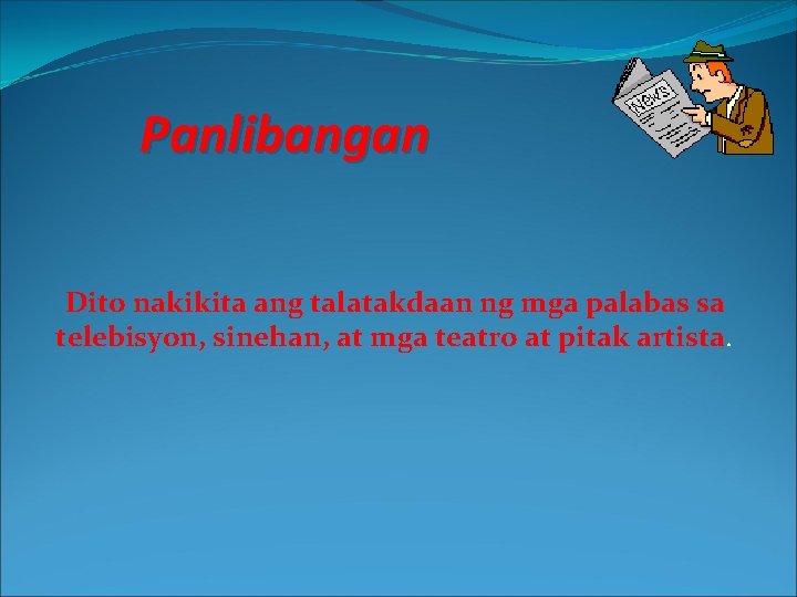 Panlibangan Dito nakikita ang talatakdaan ng mga palabas sa telebisyon, sinehan, at mga teatro Panlibangan Dito nakikita ang talatakdaan ng mga palabas sa telebisyon, sinehan, at mga teatro