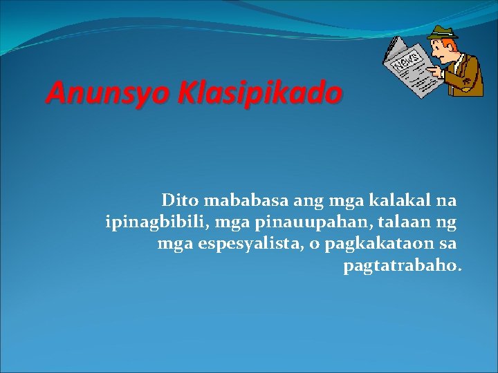 Anunsyo Klasipikado Dito mababasa ang mga kalakal na ipinagbibili, mga pinauupahan, talaan ng mga