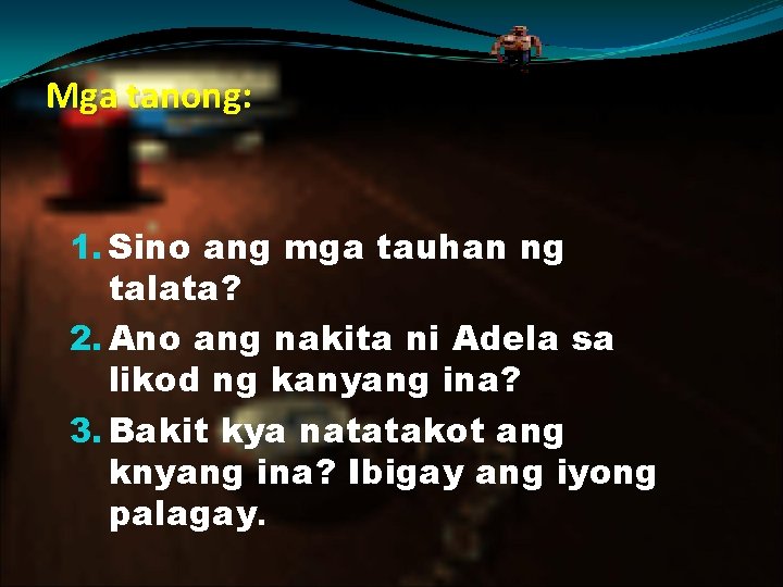 Mga tanong: 1. Sino ang mga tauhan ng talata? 2. Ano ang nakita ni Mga tanong: 1. Sino ang mga tauhan ng talata? 2. Ano ang nakita ni
