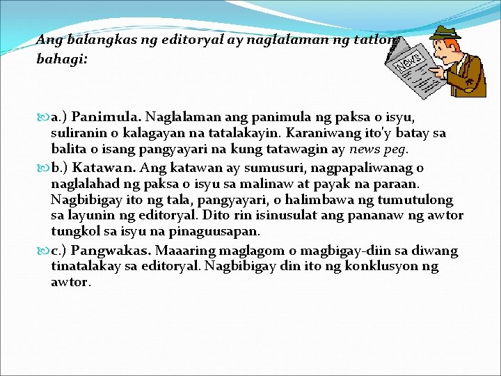 Ang balangkas ng editoryal ay naglalaman ng tatlong bahagi: a. ) Panimula. Naglalaman ang