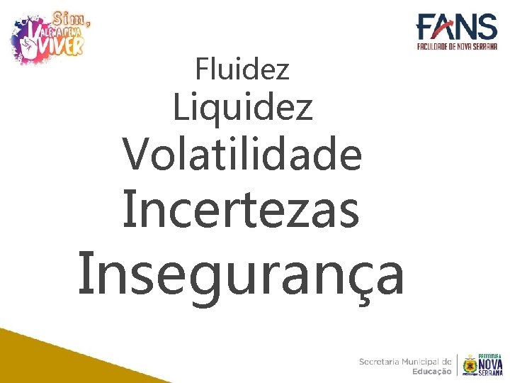 Fluidez Liquidez Volatilidade Incertezas Insegurança 