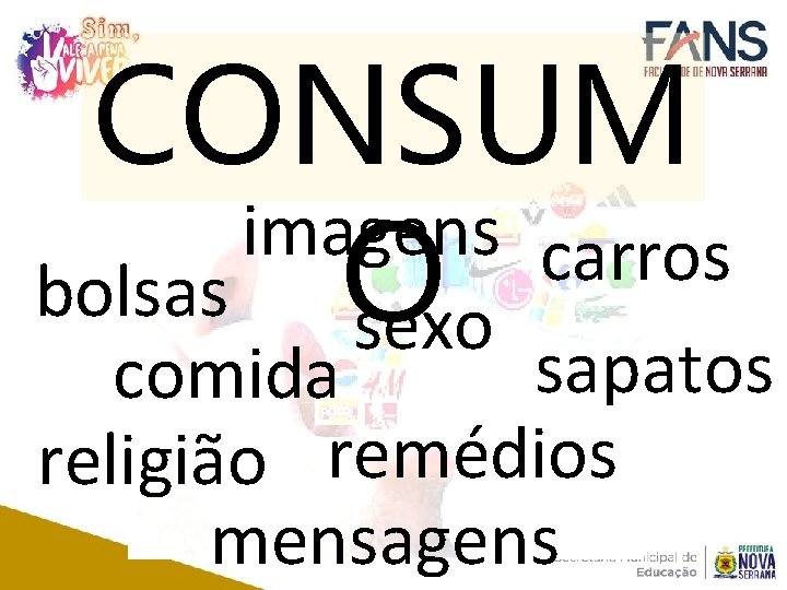 CONSUM imagens carros bolsas O sexo sapatos comida religião remédios mensagens 