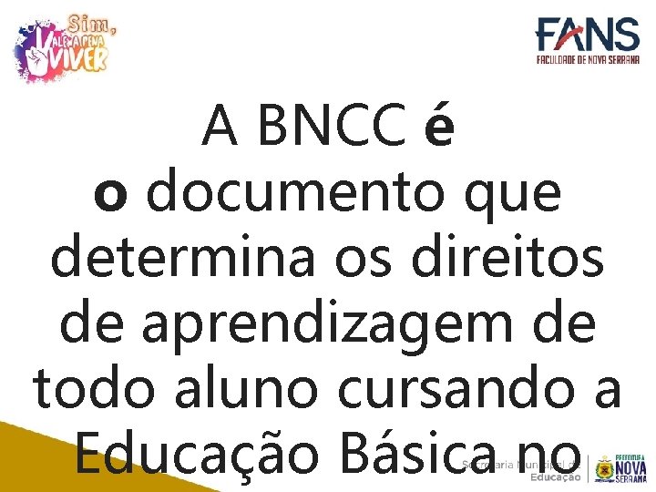 A BNCC é o documento que determina os direitos de aprendizagem de todo aluno