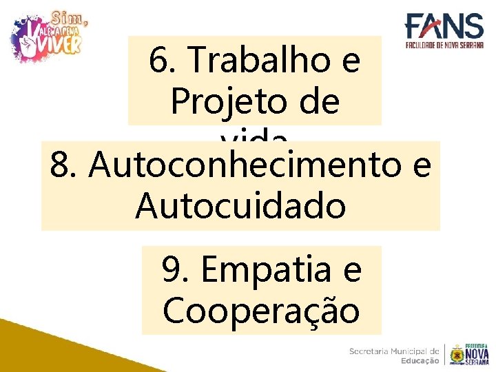 6. Trabalho e Projeto de vida 8. Autoconhecimento e Autocuidado 9. Empatia e Cooperação