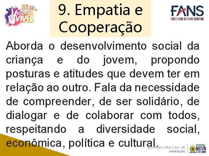 9. Empatia e Cooperação Aborda o desenvolvimento social da criança e do jovem, propondo